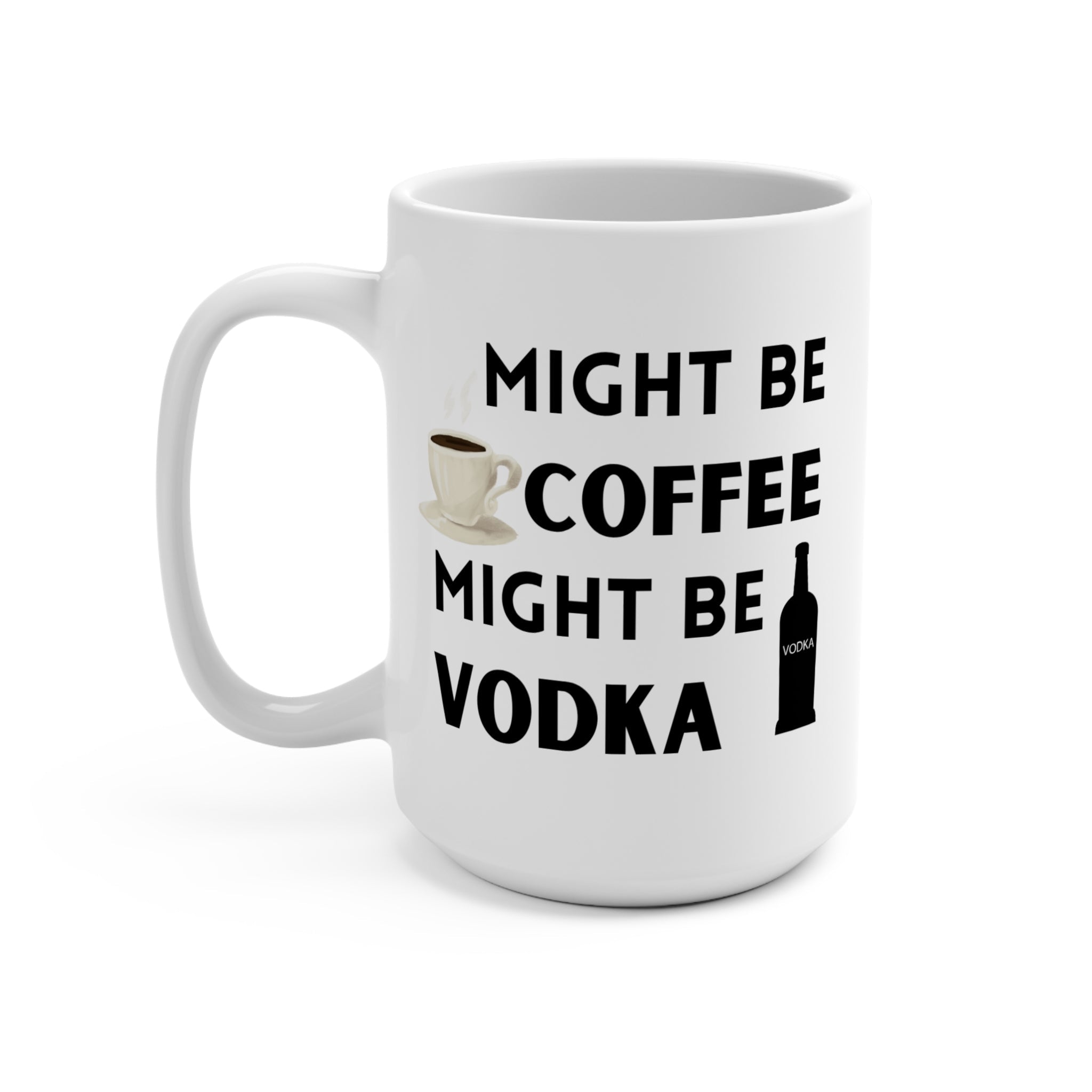 Funny Might Be Vodka Coffee Mug, 15oz Ceramic Cup, Gift for Coffee Lovers, Humorous Office Mug