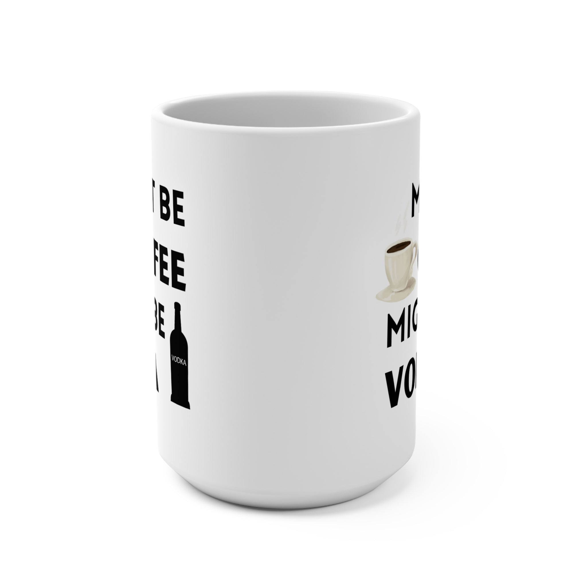 Funny Might Be Vodka Coffee Mug, 15oz Ceramic Cup, Gift for Coffee Lovers, Humorous Office Mug
