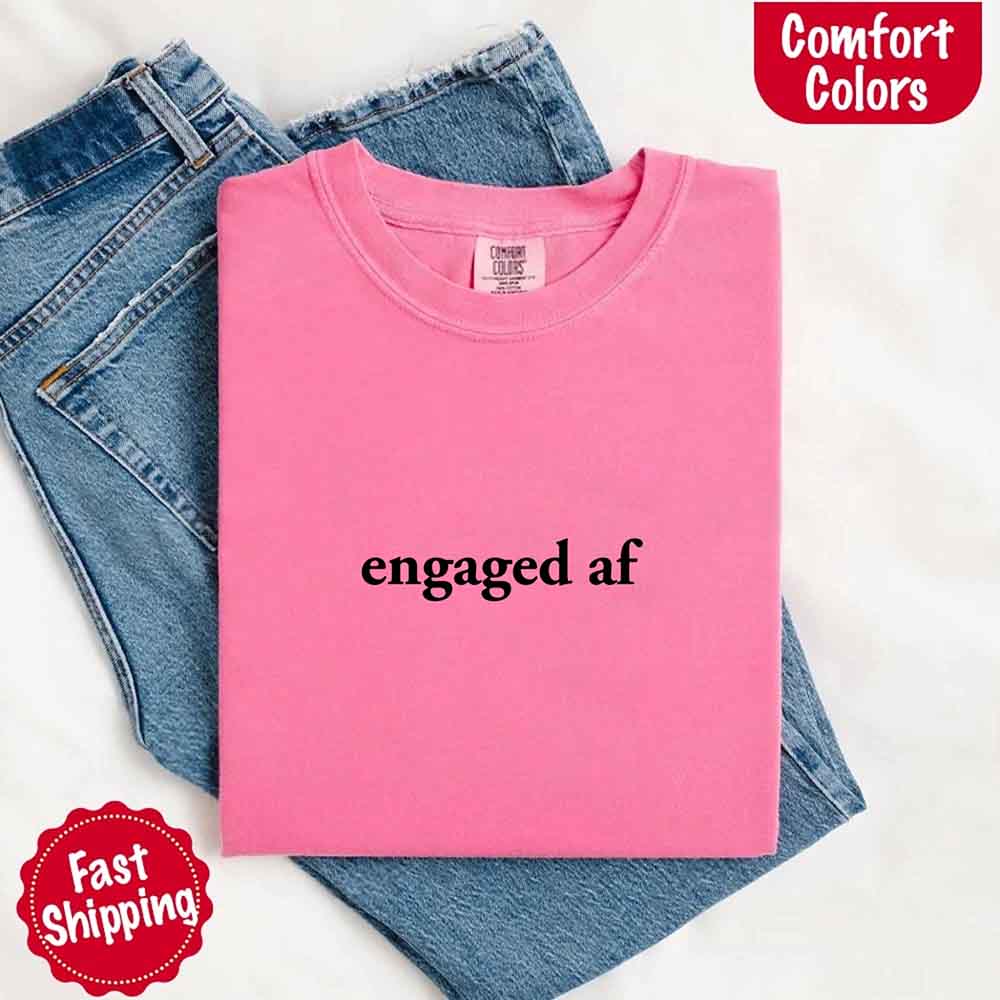 Engaged AF Comfort Colors T-Shirt, Funny Fiancé Gift Tee
