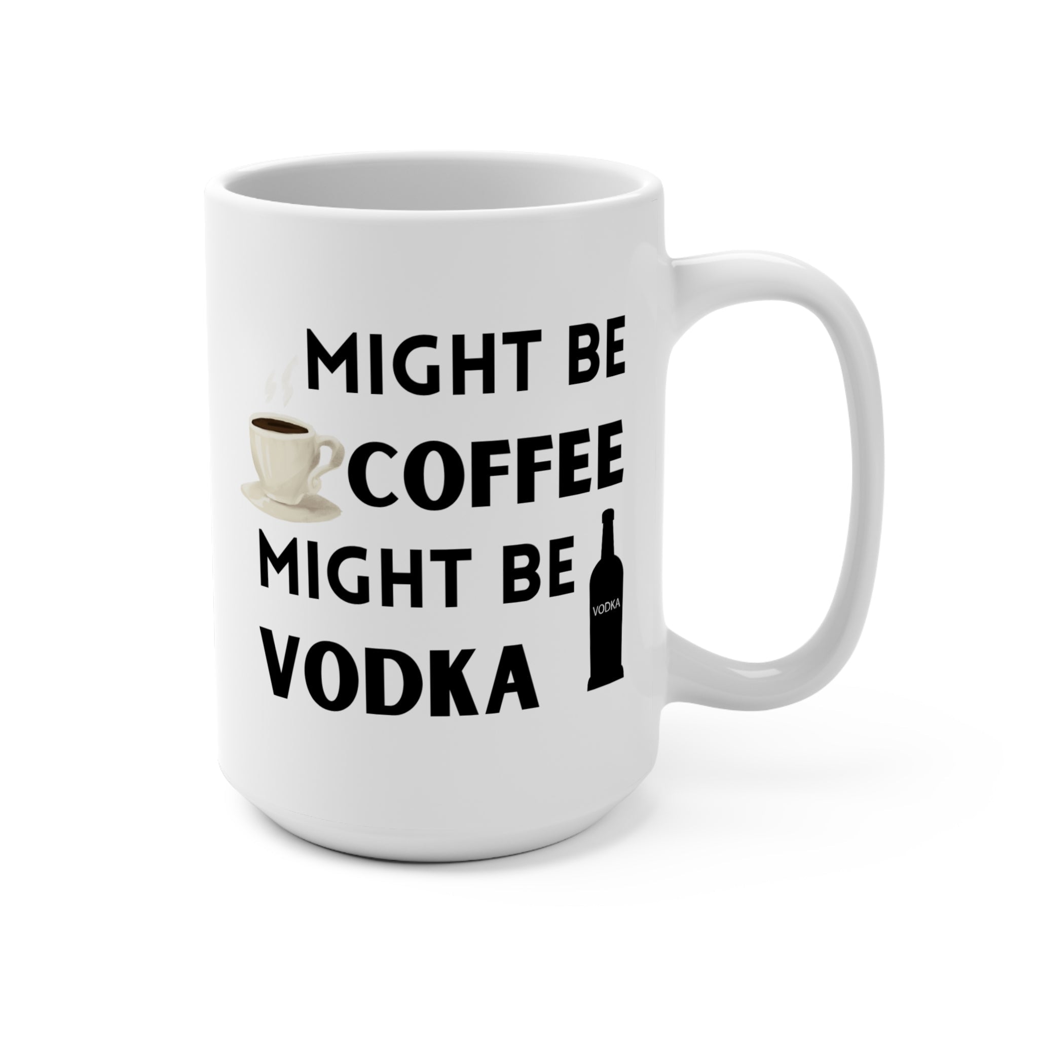 Funny Might Be Vodka Coffee Mug, 15oz Ceramic Cup, Gift for Coffee Lovers, Humorous Office Mug