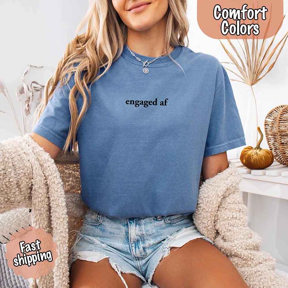 Engaged AF Comfort Colors T-Shirt, Funny Fiancé Gift Tee