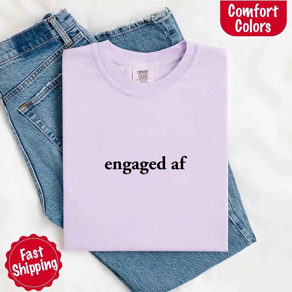 Engaged AF Comfort Colors T-Shirt, Funny Fiancé Gift Tee