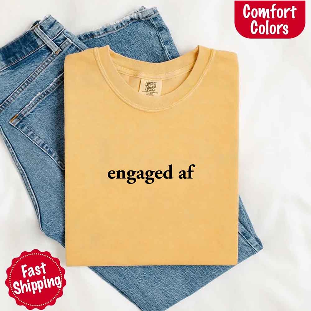 Engaged AF Comfort Colors T-Shirt, Funny Fiancé Gift Tee