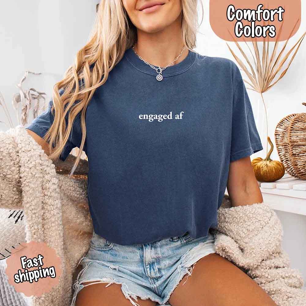 Engaged AF Comfort Colors T-Shirt, Funny Fiancé Gift Tee
