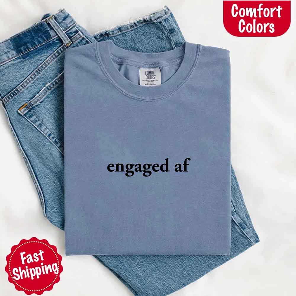 Engaged AF Comfort Colors T-Shirt, Funny Fiancé Gift Tee