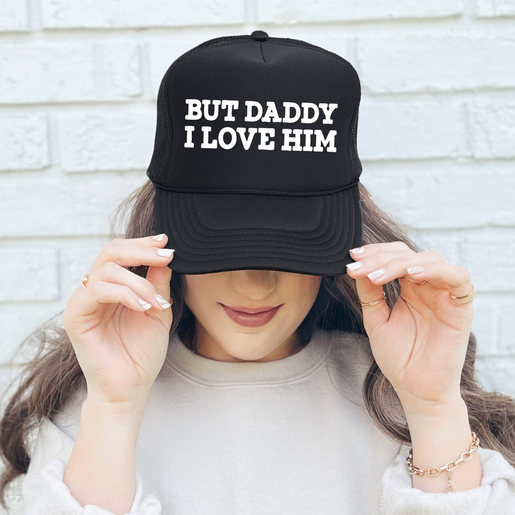 But Daddy I Love Him, Sassy, Funny, Black Snapback Trucker Hat