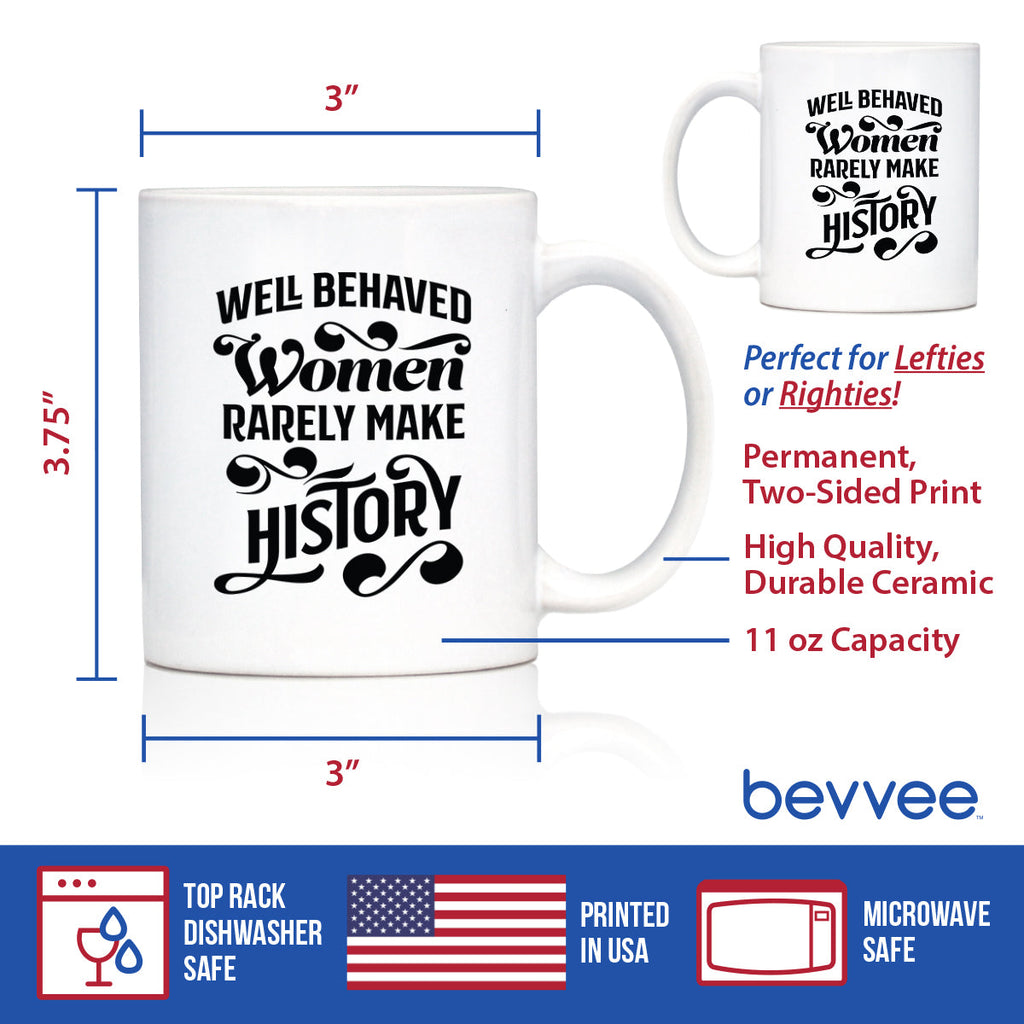 Well Behaved Women Rarely Make History Coffee Mug - Funny Feminism Gifts & Decor