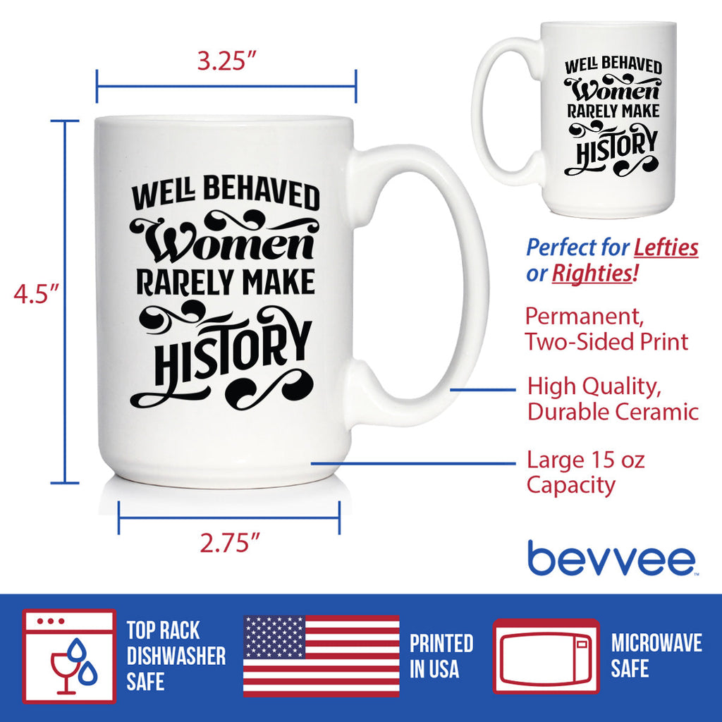 Well Behaved Women Rarely Make History Coffee Mug - Funny Feminism Gifts & Decor