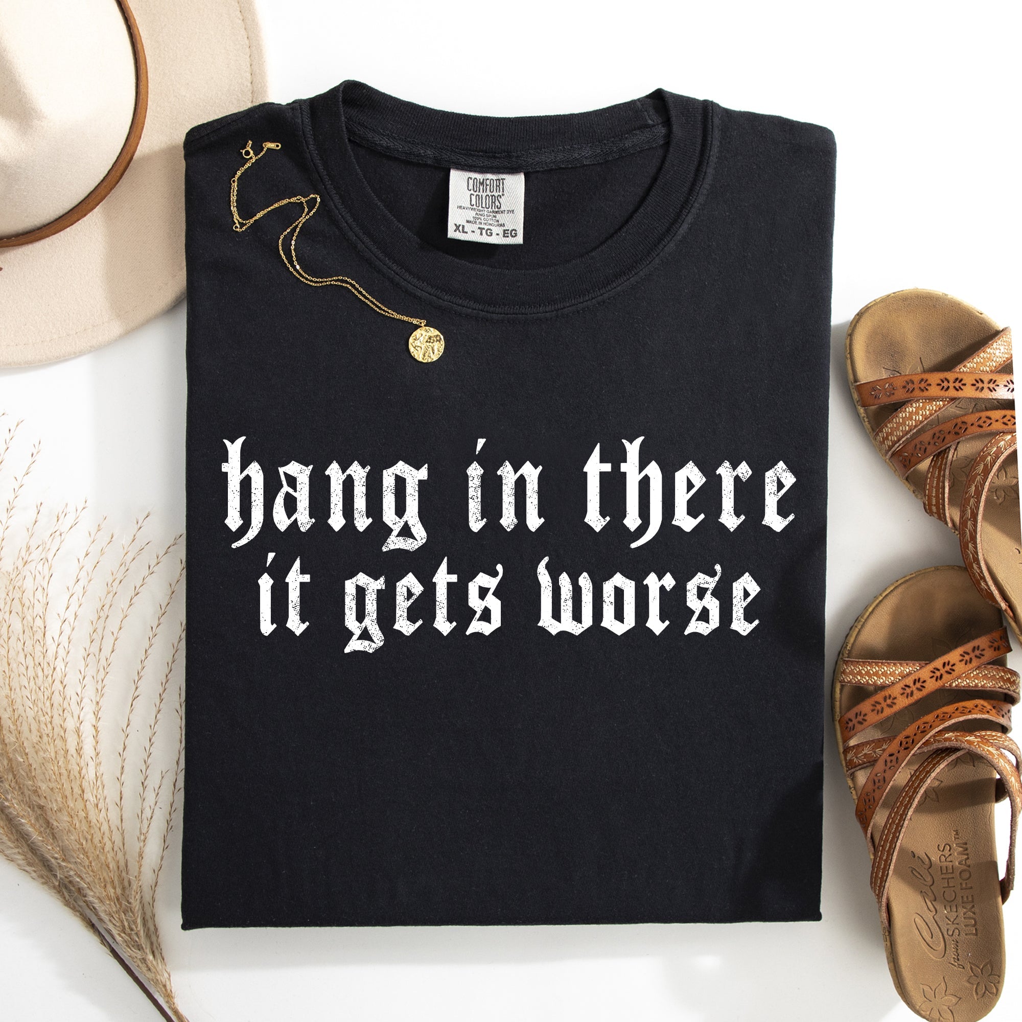 Hang In There, It Gets Worse, Funny, Sarcastic, Sassy Tshirt Comfort Colors T-Shirt