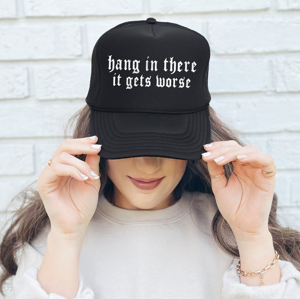 Hang In There, It Gets Worse, Sassy, Funny, Black Snapback Trucker Hat