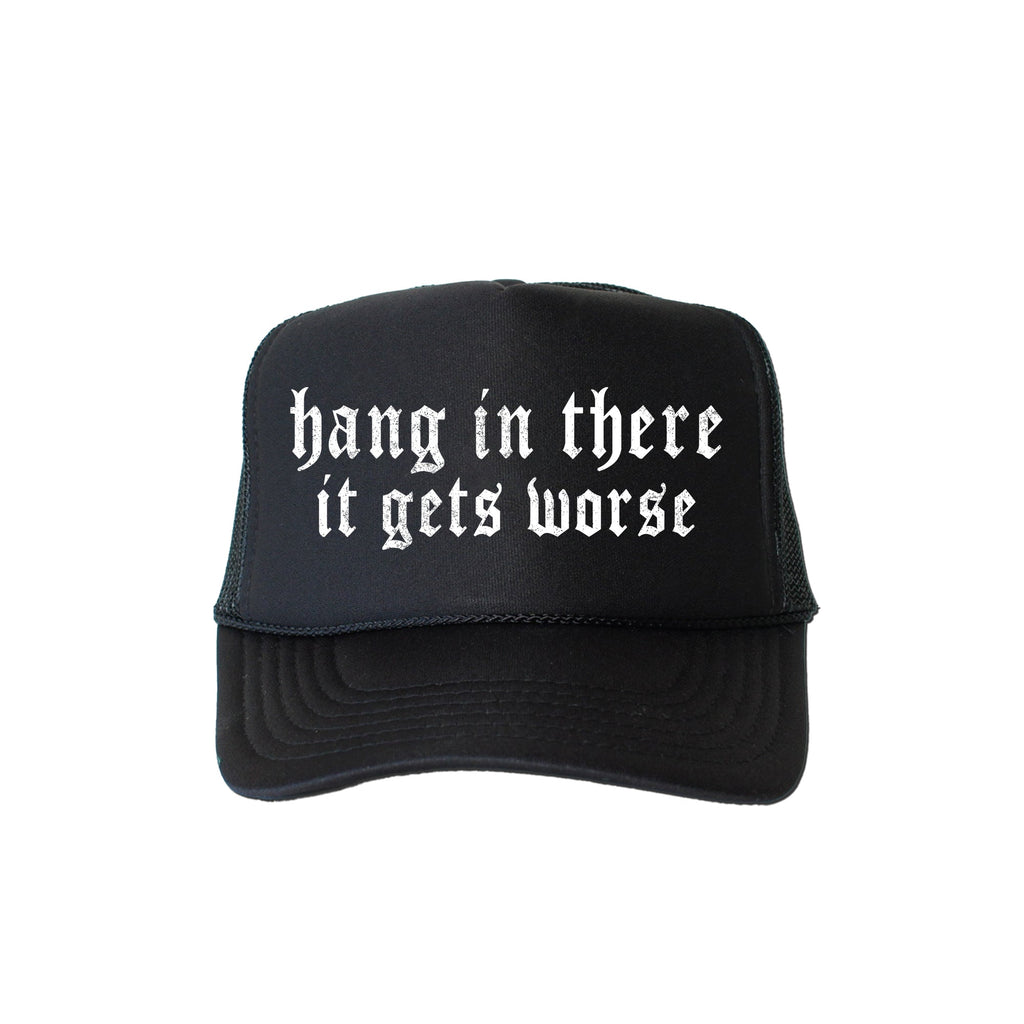 Hang In There, It Gets Worse, Sassy, Funny, Black Snapback Trucker Hat