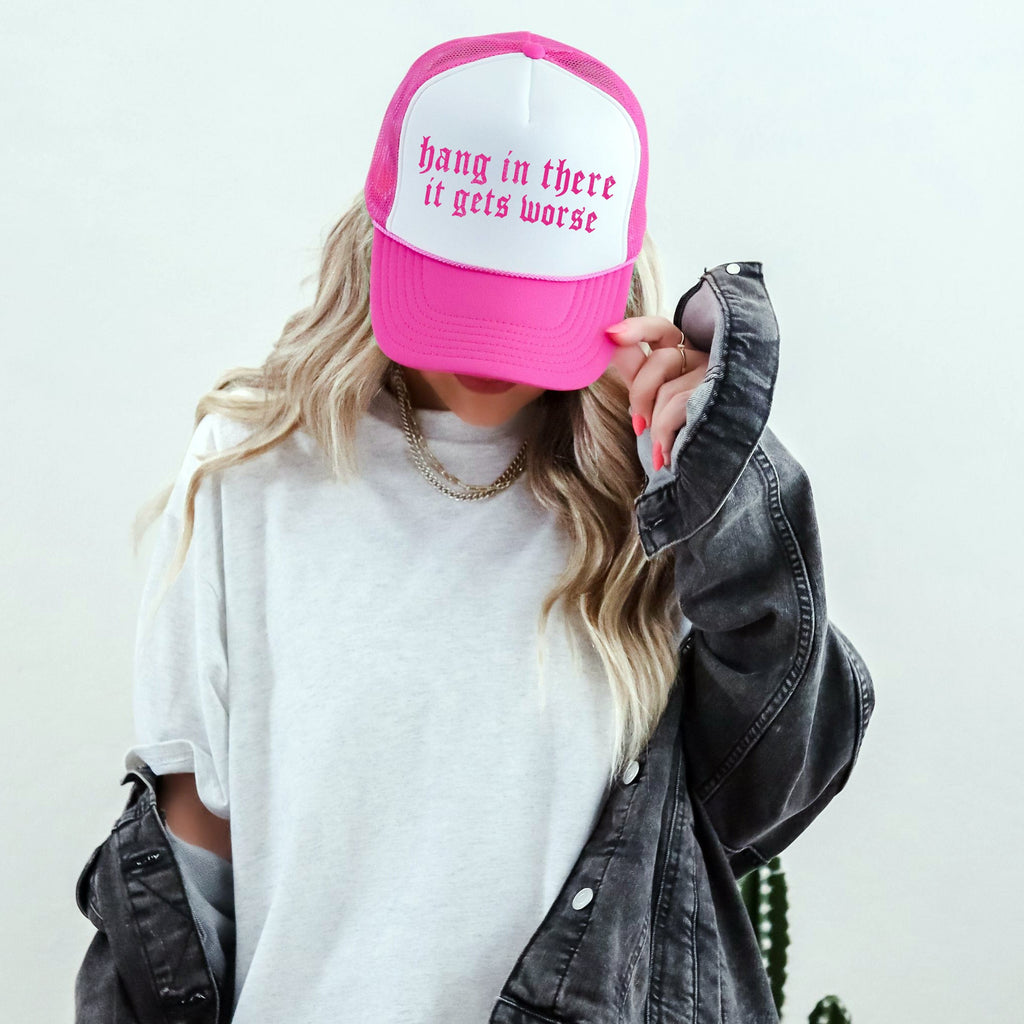 Hang In There, It Gets Worse, Sassy, Funny, Bright Pink Snapback Trucker Hat