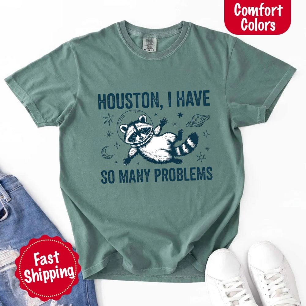 Houston I Have So Many Problems Raccoon Comfort Colors T-Shirts