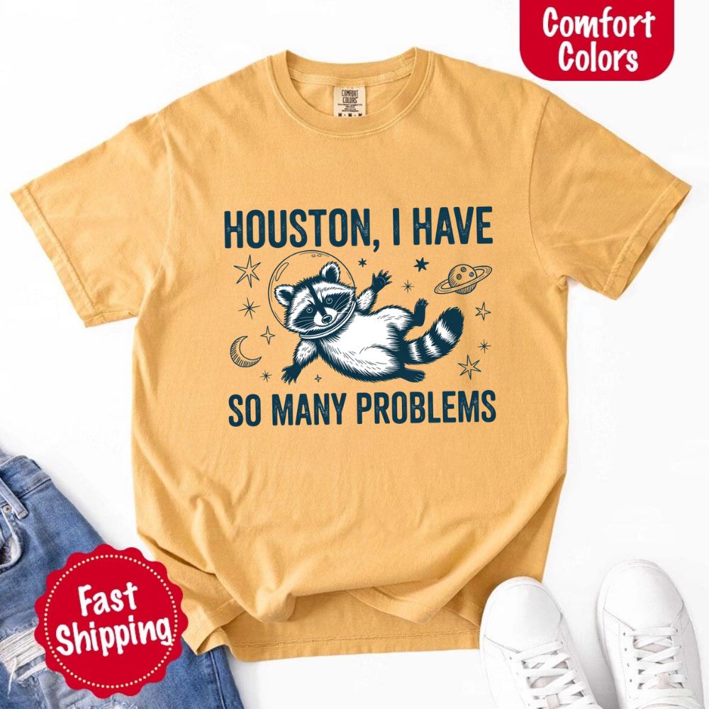 Houston I Have So Many Problems Raccoon Comfort Colors T-Shirts