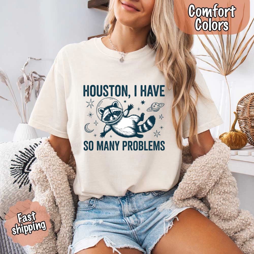 Houston I Have So Many Problems Raccoon Comfort Colors T-Shirts