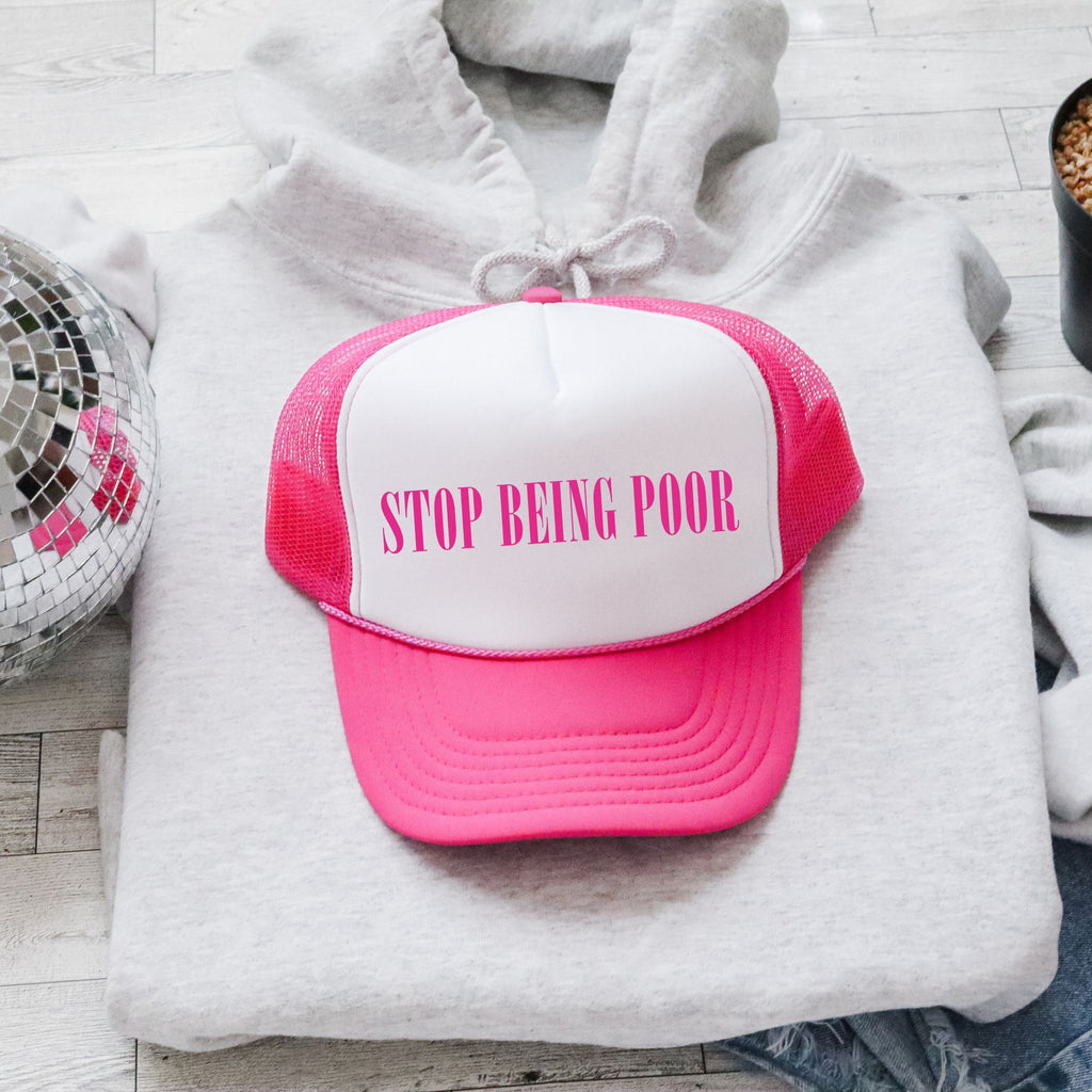 Stop Being Poor, Sassy, Funny, Bright Pink Snapback Trucker Hat
