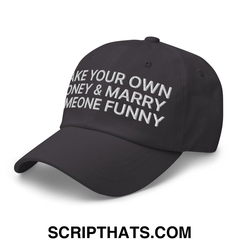 Make Your Own Money and Marry Someone Funny Embroidered Dad Hat