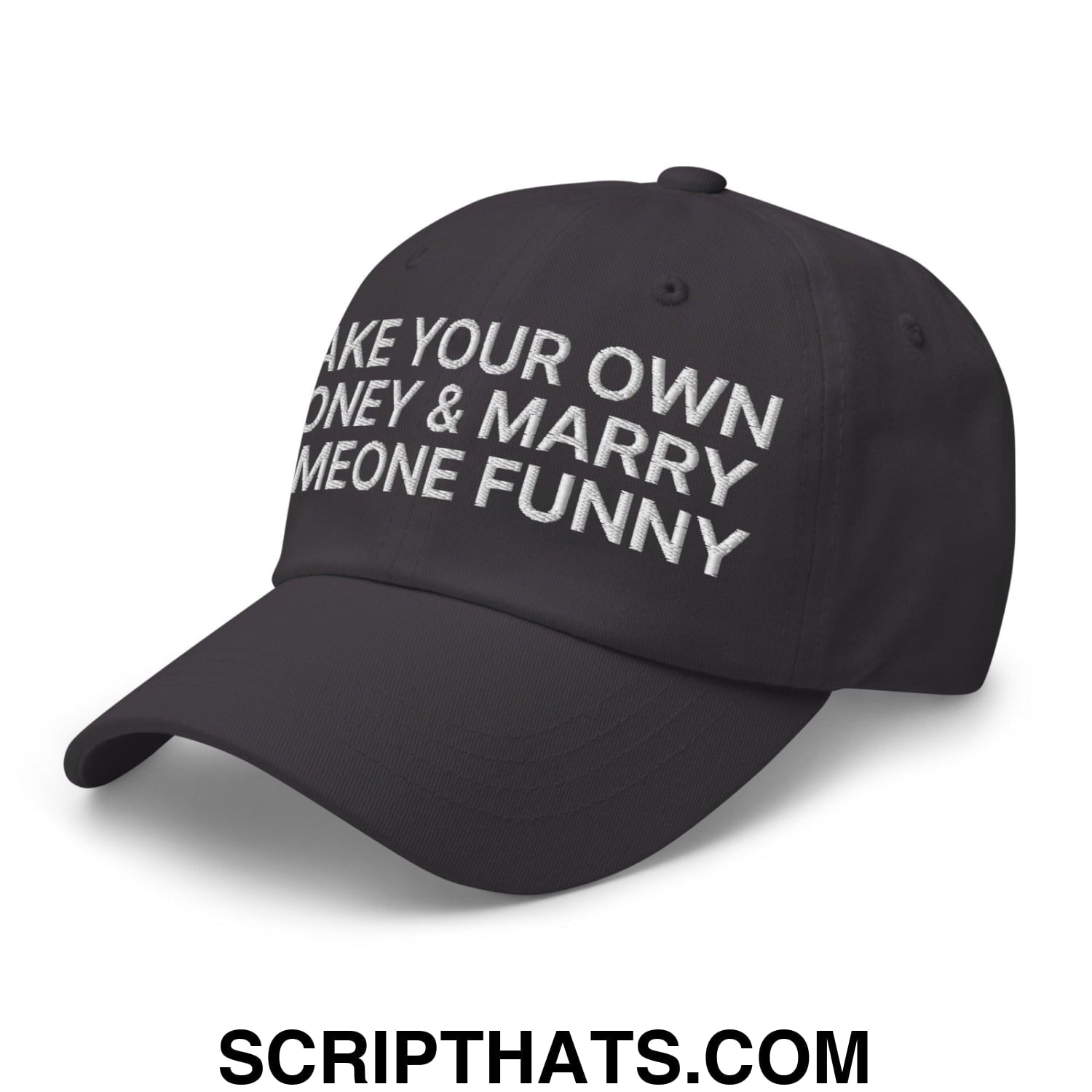 Make Your Own Money and Marry Someone Funny Embroidered Dad Hat