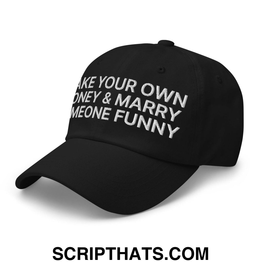 Make Your Own Money and Marry Someone Funny Embroidered Dad Hat