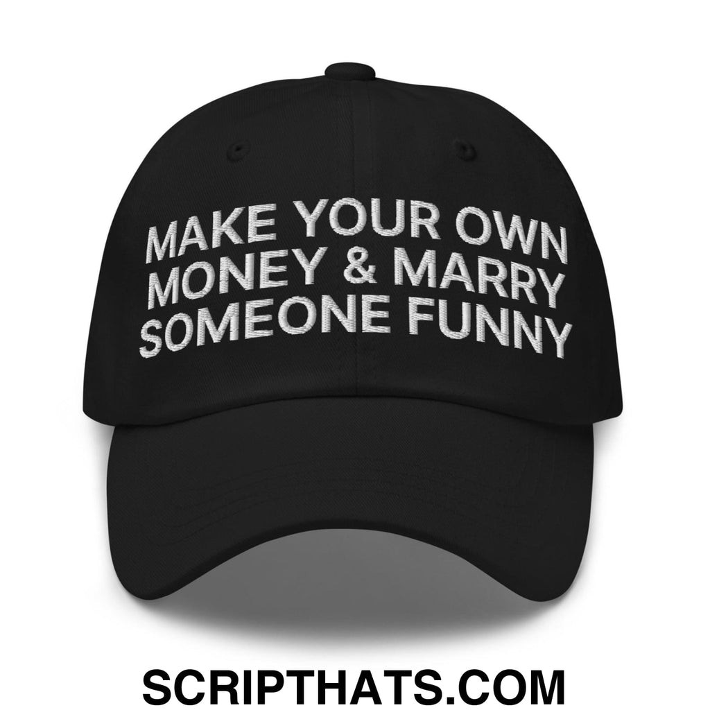 Make Your Own Money and Marry Someone Funny Embroidered Dad Hat