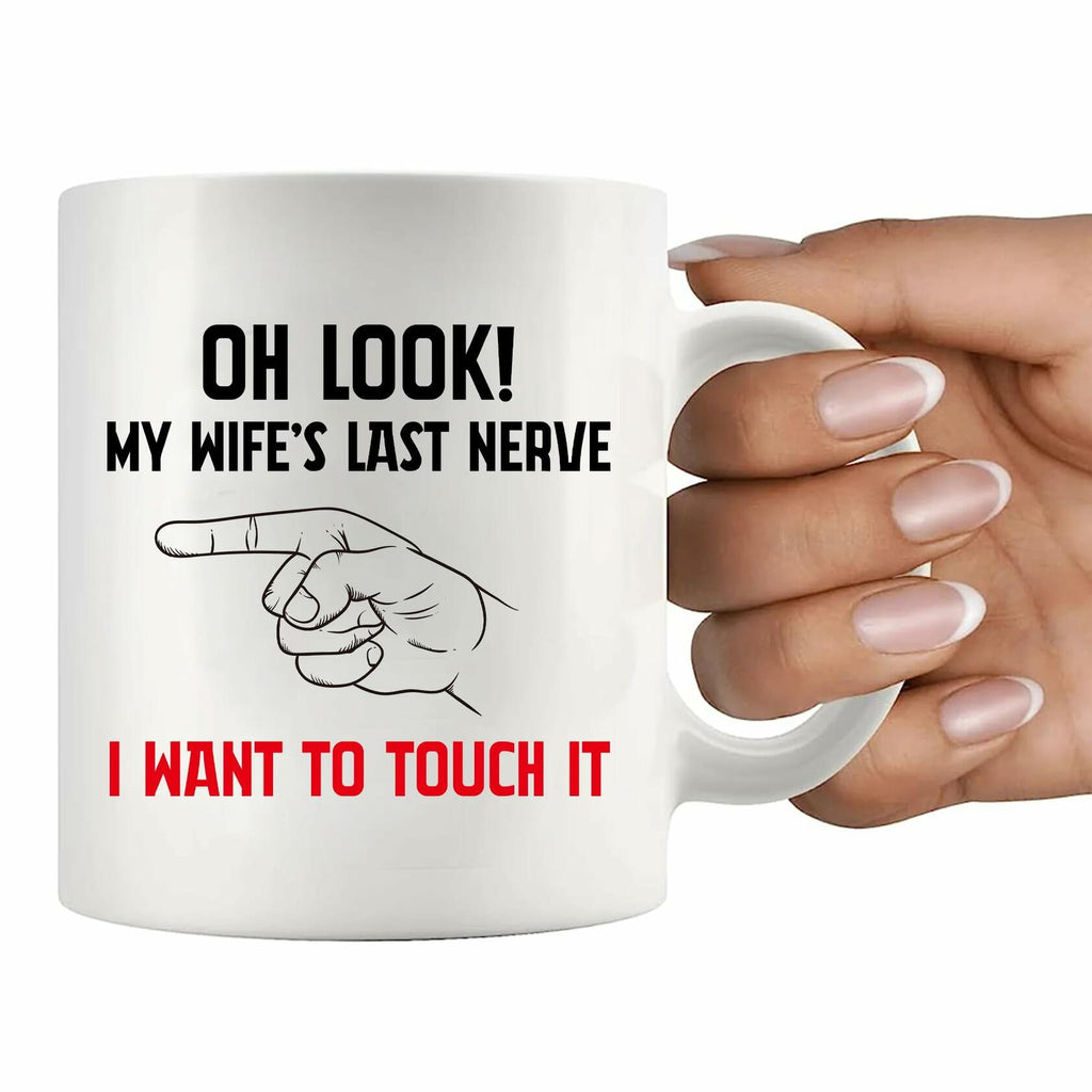 Oh Look My Wife's Last Nerve Sarcastic Funny Ceramic Mug 11 oz White