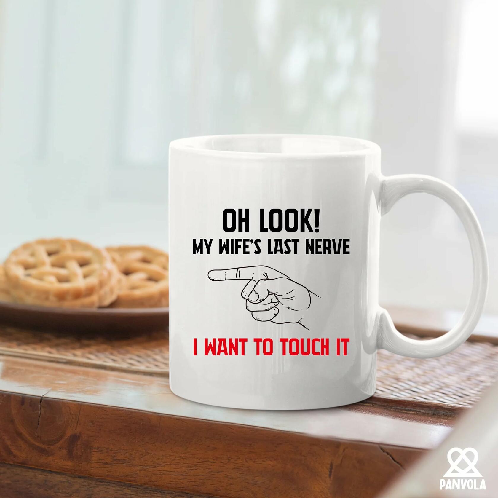 Oh Look My Wife's Last Nerve Sarcastic Funny Ceramic Mug 11 oz White